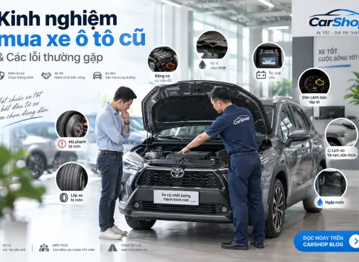 Kinh nghiệm mua xe ô tô cũ & Các lỗi thường gặp